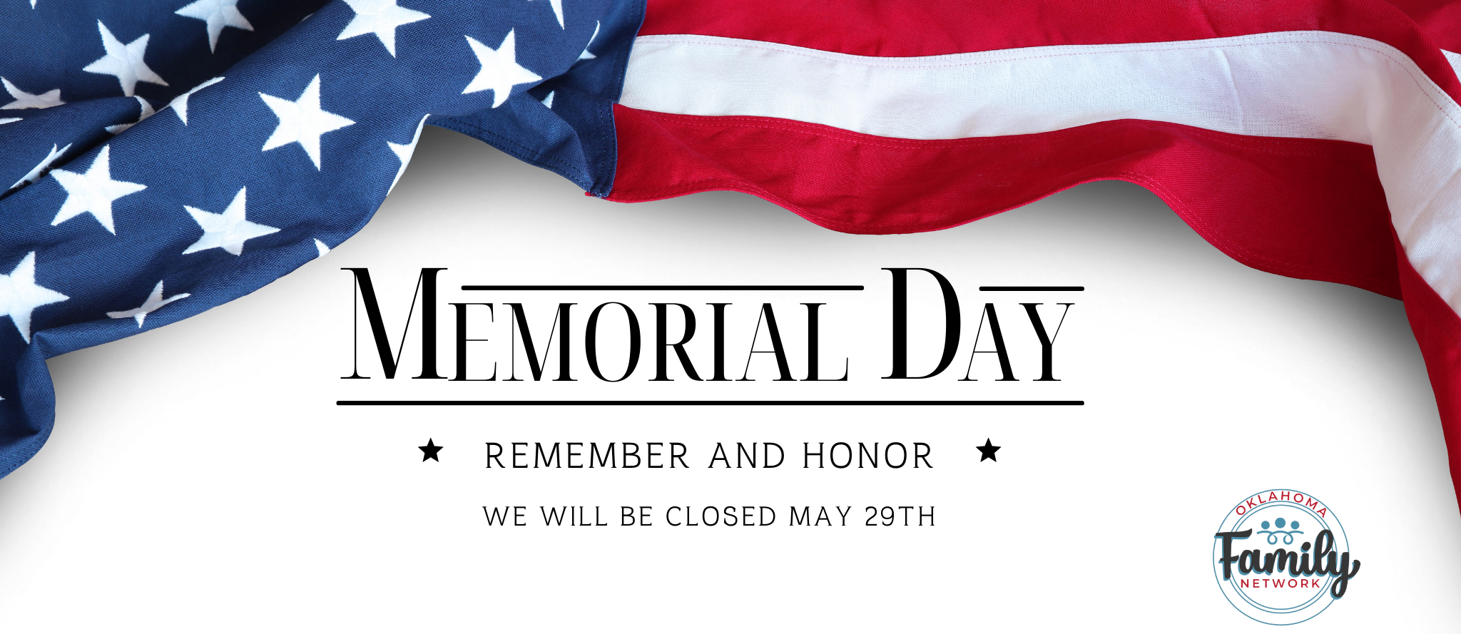 Memorial Day. We will be closed May 29th